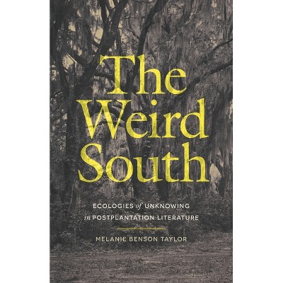 The Weird South - (Mercer University Lamar Memorial Lectures) by Melanie Benson Taylor