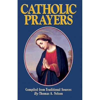 Catholic Prayers - by  Thomas a Nelson (Paperback)