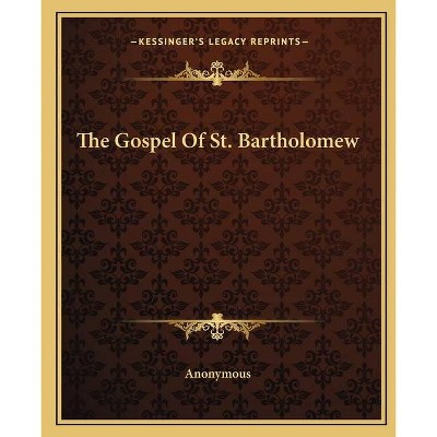 The Gospel Of St. Bartholomew - by  Anonymous (Paperback)