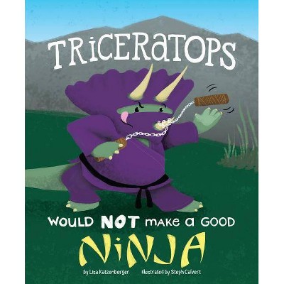 Triceratops Would Not Make a Good Ninja - (Dinosaur Daydreams) by  Lisa Katzenberger (Paperback)