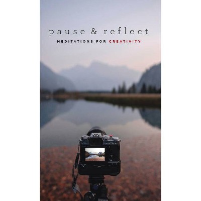 Pause and Reflect: Meditations for Creativity - (Paperback)