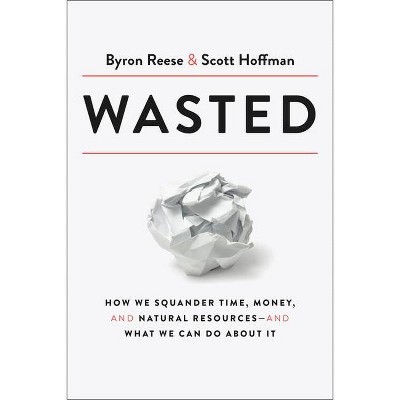 Wasted - by  Byron Reese & Scott Hoffman (Hardcover)