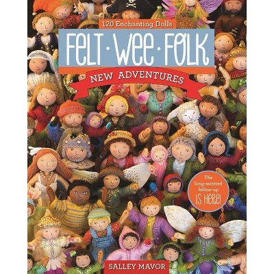 Felt Wee Folk - New Adventures - by  Salley Mavor (Paperback)