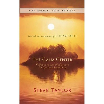 The Calm Center - (Eckhart Tolle Edition) by  Steve Taylor (Hardcover)