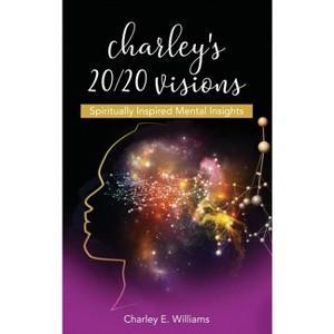 Charley's 20/20 Visions - by  Charley E Williams (Hardcover) - 1 of 1