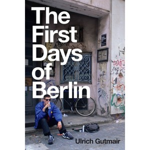 The First Days of Berlin - by  Ulrich Gutmair (Paperback) - 1 of 1