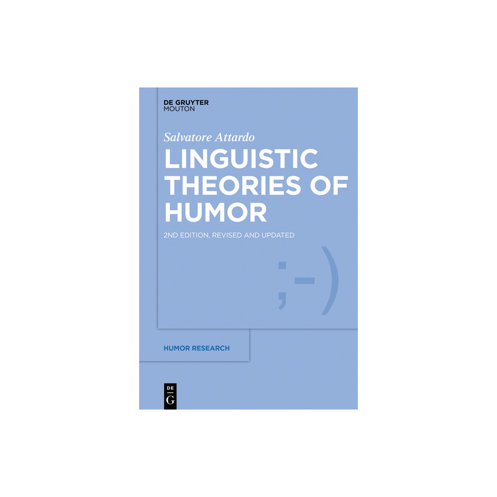 Linguistic Theories of Humor - (Humor Research [Hr]) 2nd Edition by Salvatore Attardo (Hardcover)