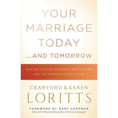 Your Marriage Today. . .and Tomorrow - by  Crawford Loritts & Karen Loritts (Paperback)