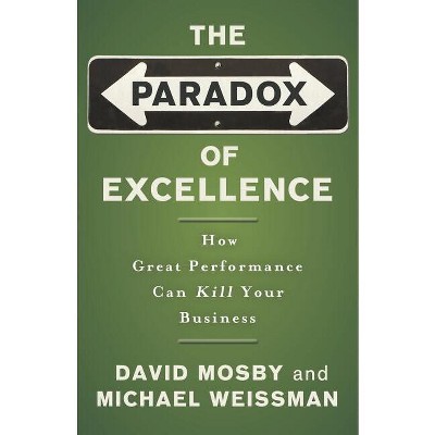 The Paradox of Excellence - by  David Mosby & Michael Weissman (Paperback)