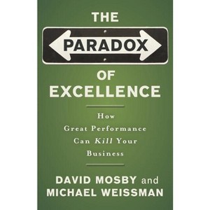 The Paradox of Excellence - by  David Mosby & Michael Weissman (Paperback) - 1 of 1