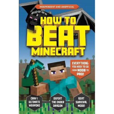 How to Beat Minecraft (Independent & Unofficial) - by  Kevin Pettman (Paperback)