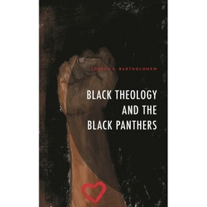 Black Theology and The Black Panthers - by  Joshua S Bartholomew (Hardcover) - 1 of 1