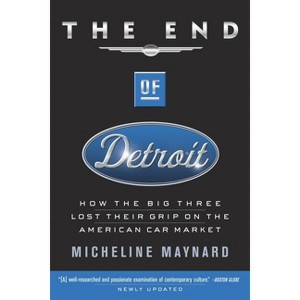 The End of Detroit - by  Micheline Maynard (Paperback) - 1 of 1