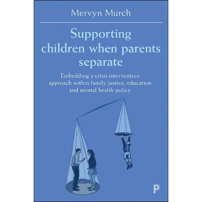 Supporting Children When Parents Separate - by  Mervyn Murch (Paperback)