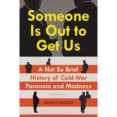 Someone Is Out to Get Us - by  Brian Brown (Hardcover)