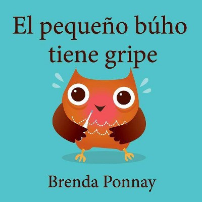 El pequeño búho tiene gripe - (Little Hoo) by  Brenda Ponnay (Paperback)