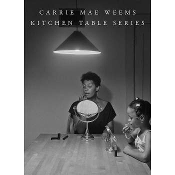 Carrie Mae Weems: Kitchen Table Series - (Hardcover)
