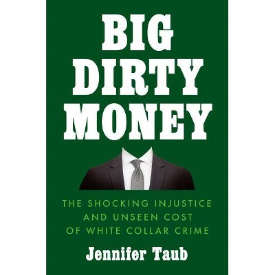 Big Dirty Money - by  Jennifer Taub (Hardcover)