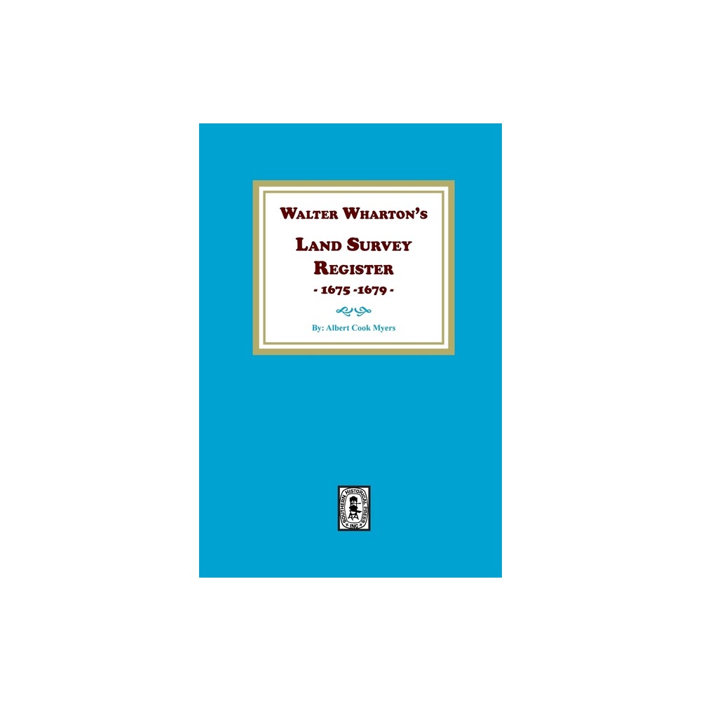 Walter Wharton's Land Survey Register, 1675-1679 - by Albert Cook Myers (Paperback)