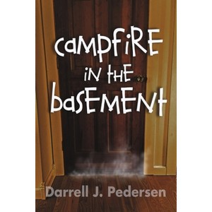Campfire in the Basement - by  Darrell J Pedersen (Paperback) - 1 of 1