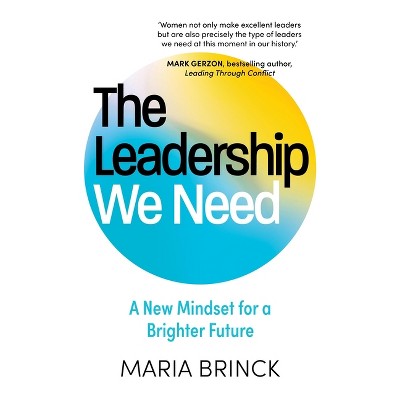 The Leadership We Need - by  Maria Brinck (Hardcover)