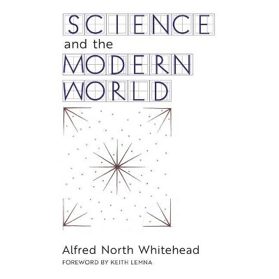 Science and the Modern World - by  Alfred North Whitehead (Hardcover)