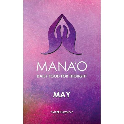 Manao - (Manao Monthly Journals with Daily Food for Thought) by  Timber Hawkeye (Paperback)