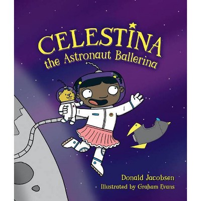 Celestina the Astronaut Ballerina - by  Donald Jacobsen (Hardcover)