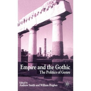 Empire and the Gothic - by  A Smith & W Hughes (Hardcover) - 1 of 1