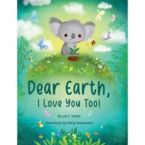 Dear Earth, I Love You Too! - by  Lisa S French (Hardcover) - 1 of 1