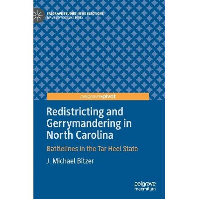 Redistricting and Gerrymandering in North Carolina - (Palgrave Studies in Us Elections) by  J Michael Bitzer (Hardcover)