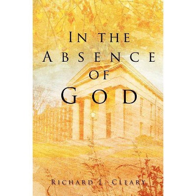 In the Absence of God - by  Richard L Cleary (Paperback)