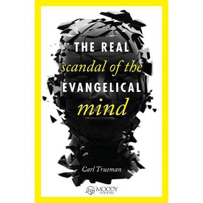 The Real Scandal of the Evangelical Mind - by  Carl Trueman (Paperback)