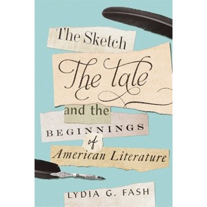 The Sketch, the Tale, and the Beginnings of American Literature - by Lydia G Fash - 1 of 1