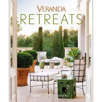 Veranda Retreats - by  Veranda & Mario López-Cordero (Hardcover)