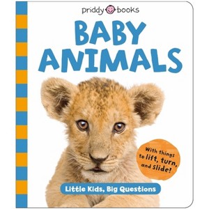 Baby Animals (Little Kids, Big Questions) - by  Roger Priddy & Priddy Books (Board Book) - 1 of 1