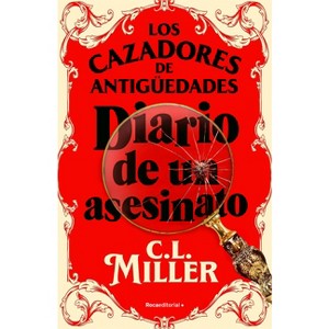 Los Cazadores de Antigüedades. Diario de Un Asesinato / The Antique Hunter's Gu Ide to Murder - by  C L Miller (Paperback) - 1 of 1