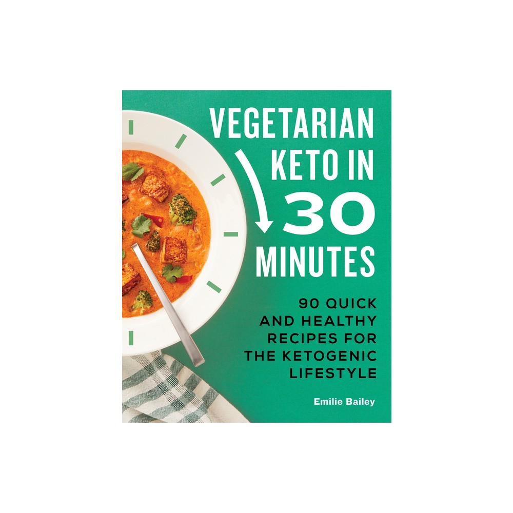 Vegetarian Keto in 30 Minutes - by Emilie Bailey (Paperback)