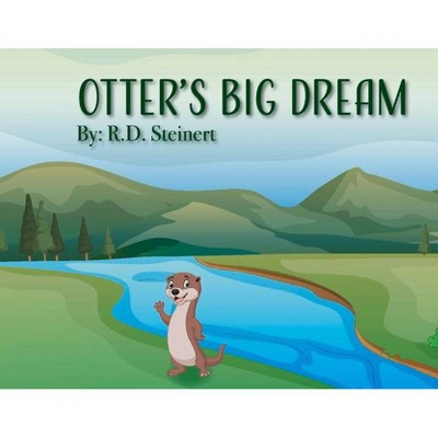 Otter's Big Dream - by  R D Steinert (Paperback)