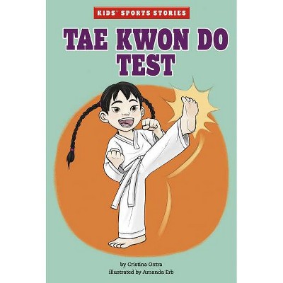 Tae Kwon Do Test - (Kids' Sports Stories) by  Cristina Oxtra (Paperback)