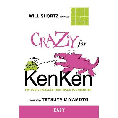 Will Shortz Presents Crazy for Kenken Easy - (Will Shortz Presents...) by  Tetsuya Miyamoto (Paperback)