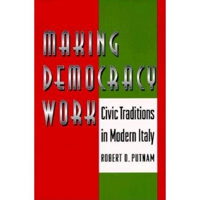 Making Democracy Work - (Princeton Paperbacks) by  Robert D Putnam & Robert Leonardi & Raffaella Y Nanetti (Paperback)