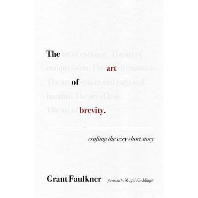 The Art of Brevity - by  Grant Faulkner (Paperback)