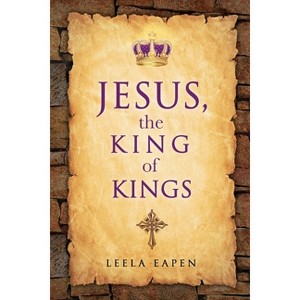 Jesus, the King of Kings - by  Leela Eapen (Paperback) - 1 of 1