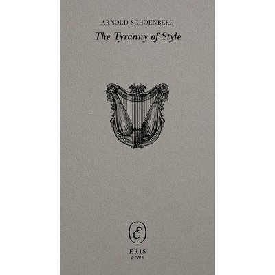 Tyranny of Style - (Eris Gems) by  Arnold Schoenberg (Paperback)