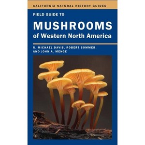 Field Guide to Mushrooms of Western North America - (California Natural History Guides) by  Mike Davis & Robert Sommer & John Menge (Paperback) - 1 of 1