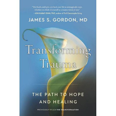 Transforming Trauma - by  James S Gordon (Paperback)