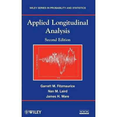 Applied Longitudinal Analysis - (Wiley Probability and Statistics) 2nd Edition by  Garrett M Fitzmaurice & Nan M Laird & James H Ware (Hardcover)