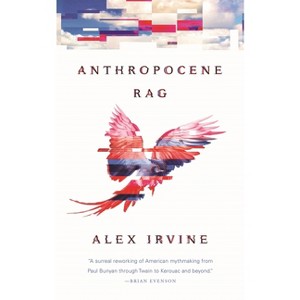 Anthropocene Rag - by  Alex Irvine (Paperback) - 1 of 1