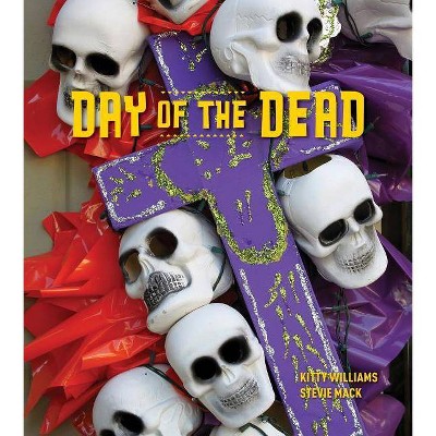 Day of the Dead - by  Kitty Williams & Stevie Mack (Hardcover)